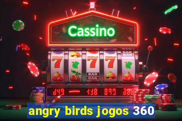 angry birds jogos 360